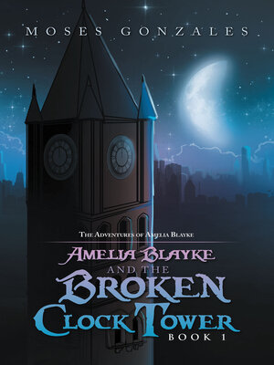 cover image of Amelia Blayke and the Broken Clock Tower